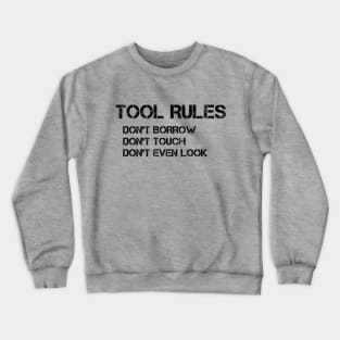 Set Your Tool Rules Straight with this Hilarious 'Don't Borrow, Don't Touch, Don't Even Look' T-Shirt Crewneck Sweatshirt